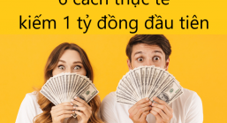 6 cách thực tế giúp bạn kiếm được 1 tỷ đồng đầu tiên nhanh chóng, bất chấp thu nhập lèo tèo hiện tại